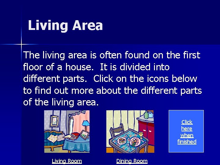 Living Area The living area is often found on the first floor of a