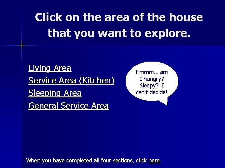 Click on the area of the house that you want to explore. Living Area