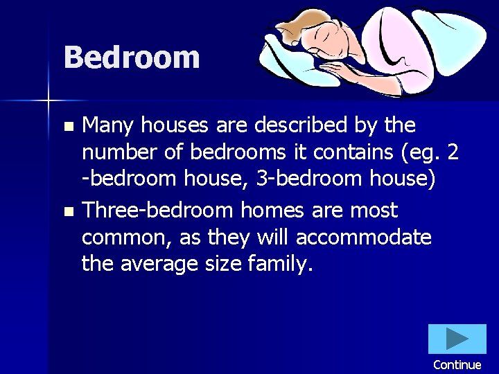 Bedroom Many houses are described by the number of bedrooms it contains (eg. 2