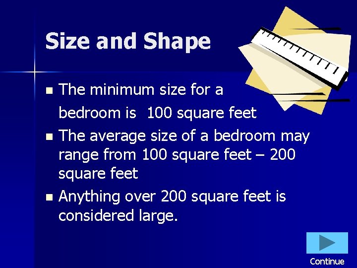 Size and Shape The minimum size for a bedroom is 100 square feet n