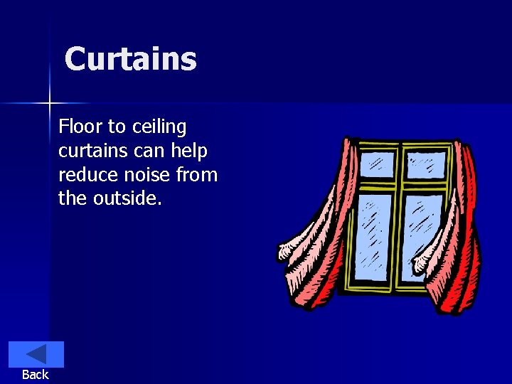 Curtains Floor to ceiling curtains can help reduce noise from the outside. Back 