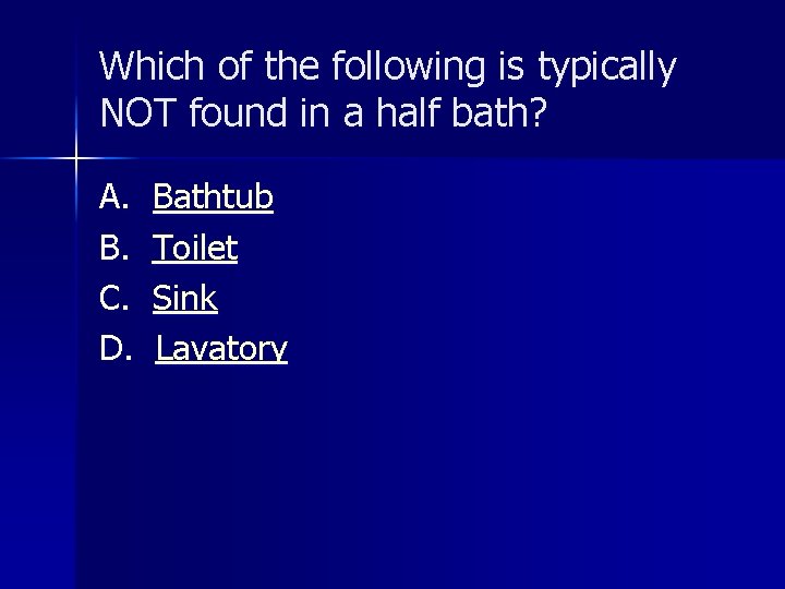 Which of the following is typically NOT found in a half bath? A. B.