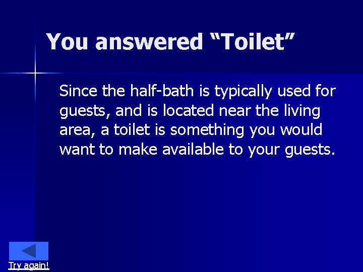 You answered “Toilet” Since the half-bath is typically used for guests, and is located