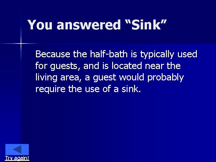 You answered “Sink” Because the half-bath is typically used for guests, and is located