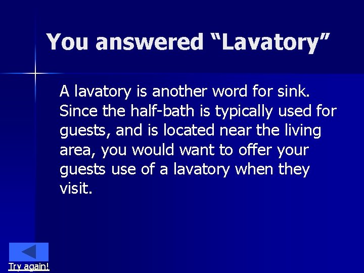 You answered “Lavatory” A lavatory is another word for sink. Since the half-bath is