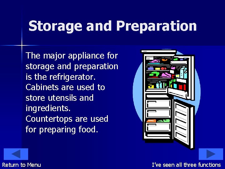 Storage and Preparation The major appliance for storage and preparation is the refrigerator. Cabinets