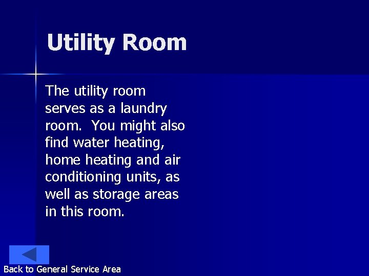 Utility Room The utility room serves as a laundry room. You might also find