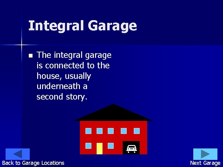 Integral Garage n The integral garage is connected to the house, usually underneath a