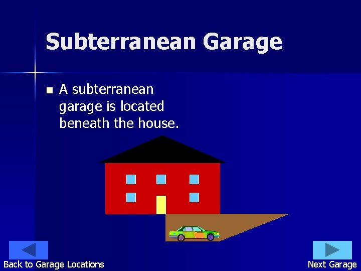 Subterranean Garage n A subterranean garage is located beneath the house. Back to Garage