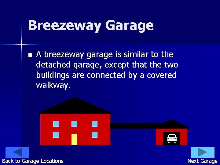 Breezeway Garage n A breezeway garage is similar to the detached garage, except that