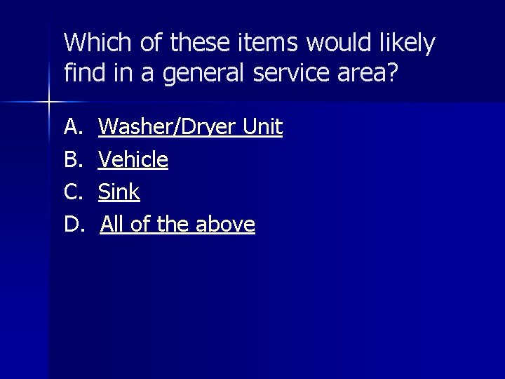 Which of these items would likely find in a general service area? A. B.