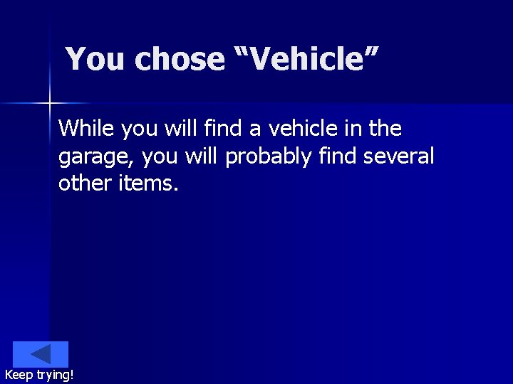 You chose “Vehicle” While you will find a vehicle in the garage, you will