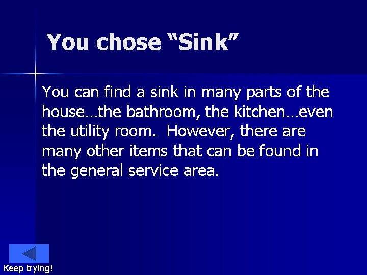 You chose “Sink” You can find a sink in many parts of the house…the