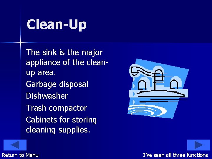 Clean-Up The sink is the major appliance of the cleanup area. Garbage disposal Dishwasher