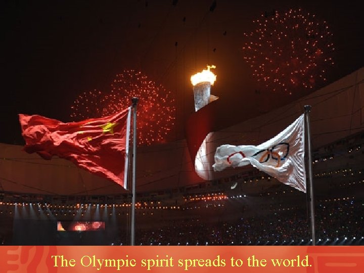 The Olympic spirit spreads to the world. 