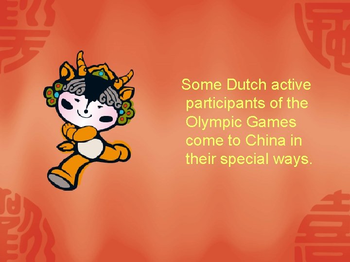 Some Dutch active participants of the Olympic Games come to China in their special