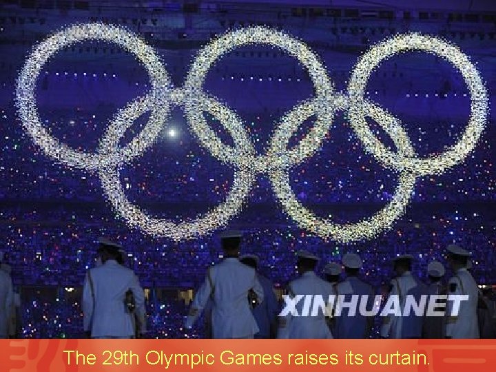 The 29 th Olympic Games raises its curtain. 