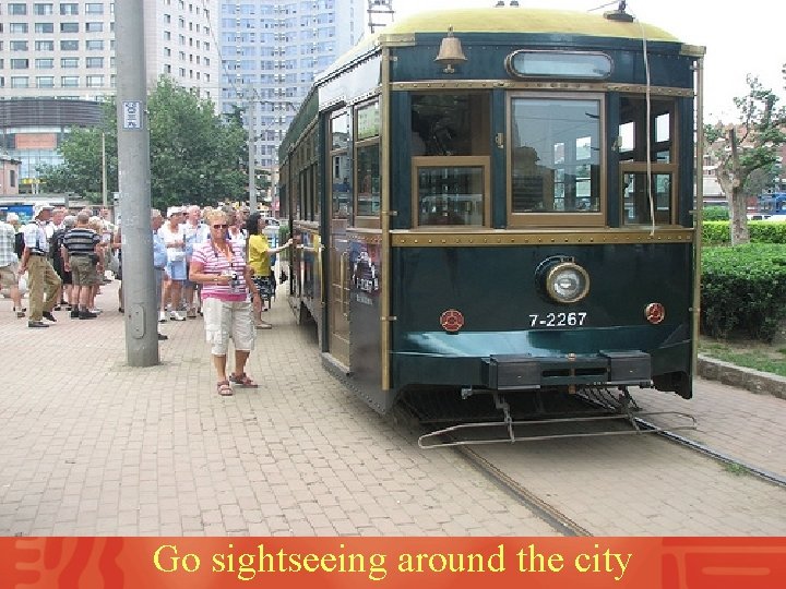 Go sightseeing around the city 