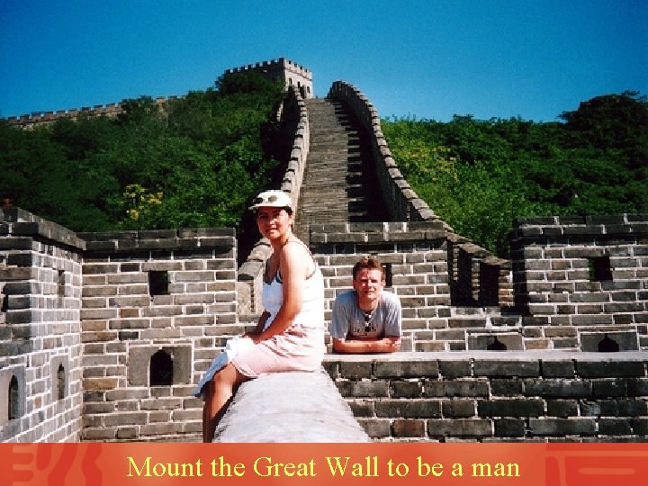Mount the Great Wall to be a man 