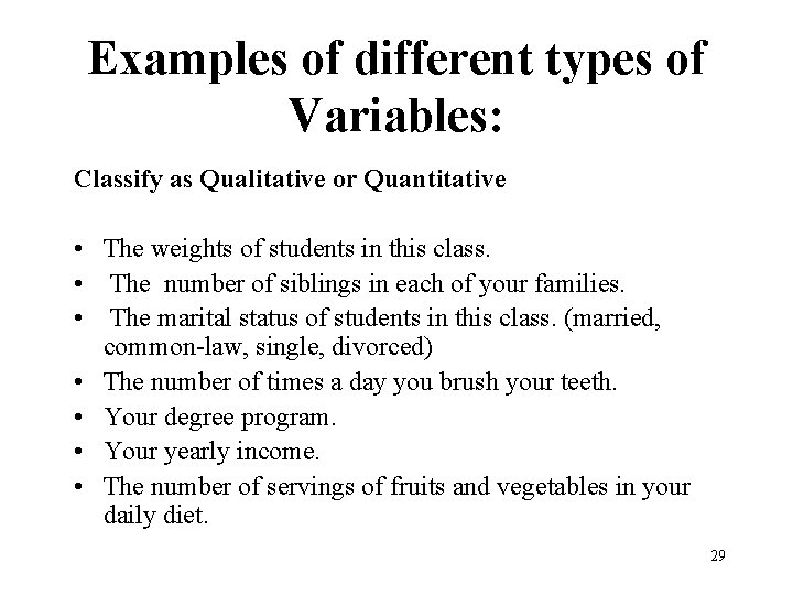 Examples of different types of Variables: Classify as Qualitative or Quantitative • The weights