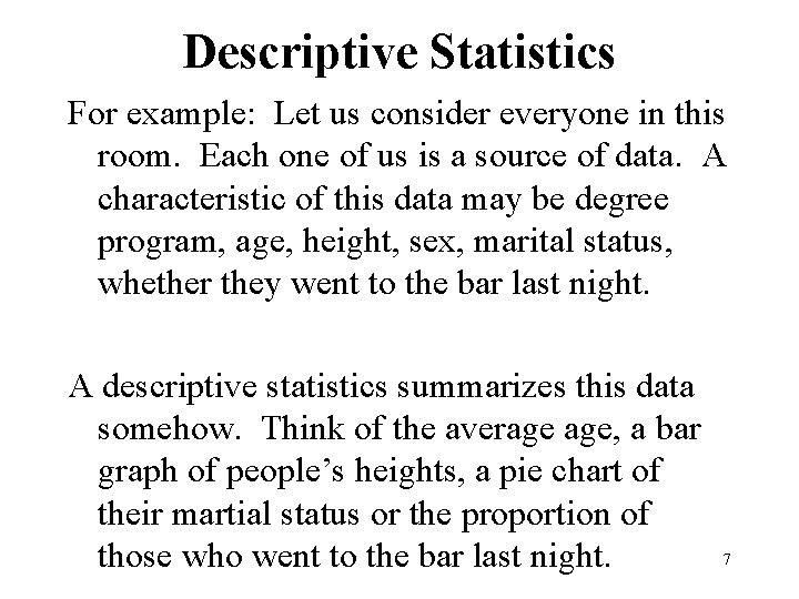 Descriptive Statistics For example: Let us consider everyone in this room. Each one of