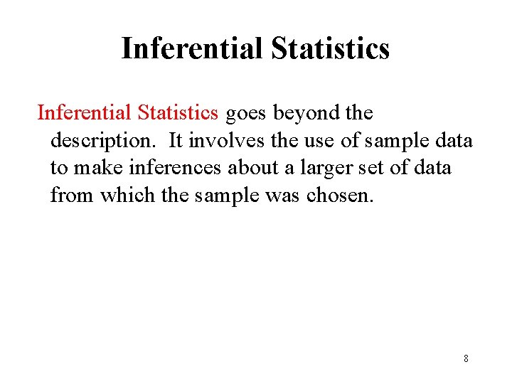 Inferential Statistics goes beyond the description. It involves the use of sample data to