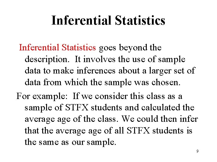 Inferential Statistics goes beyond the description. It involves the use of sample data to