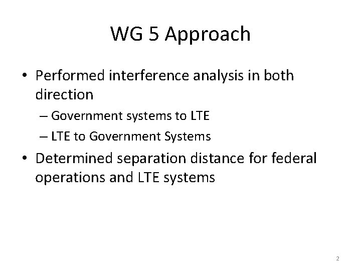 WG 5 Approach • Performed interference analysis in both direction – Government systems to