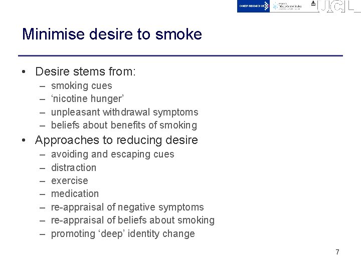 Minimise desire to smoke • Desire stems from: – – smoking cues ‘nicotine hunger’