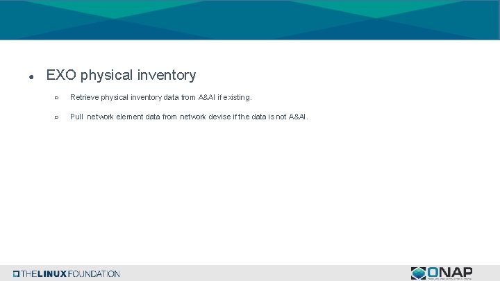 ● EXO physical inventory ○ Retrieve physical inventory data from A&AI if existing. ○