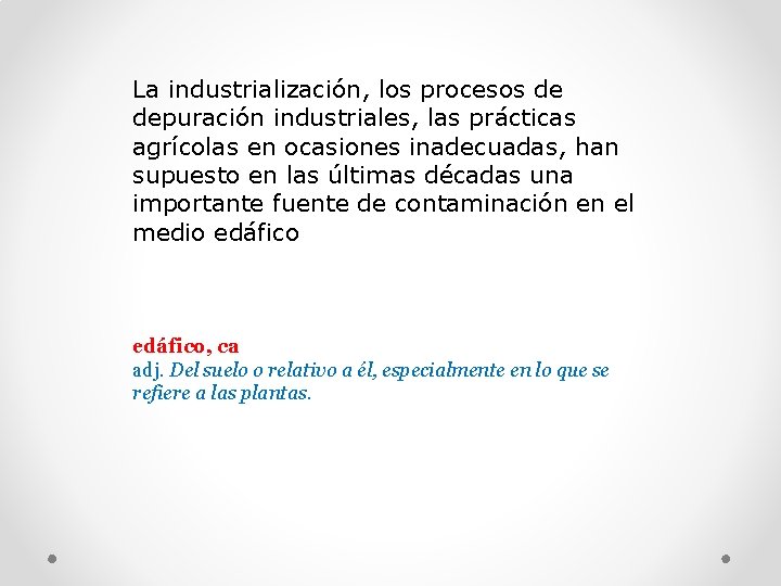 La industrialización, los procesos de depuración industriales, las prácticas agrícolas en ocasiones inadecuadas, han
