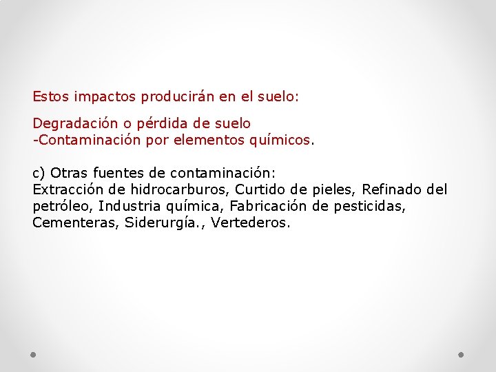 Estos impactos producirán en el suelo: Degradación o pérdida de suelo -Contaminación por elementos