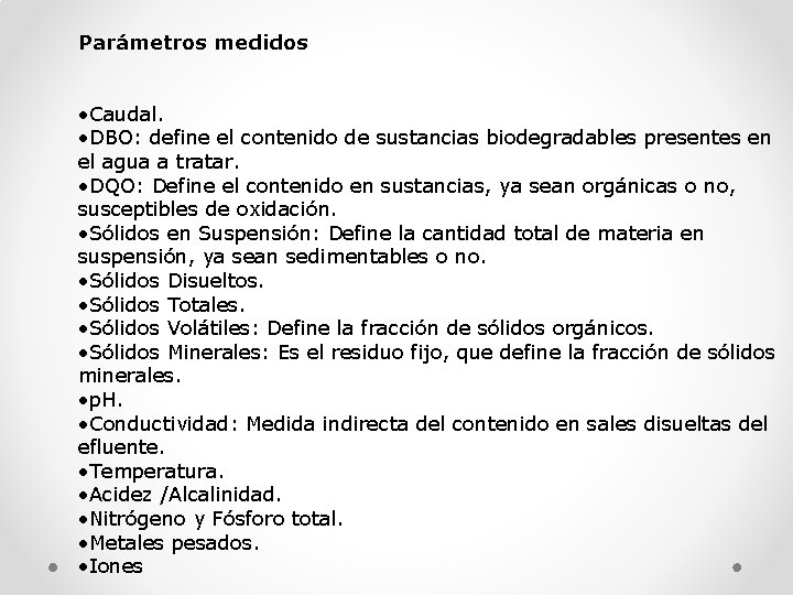 Parámetros medidos • Caudal. • DBO: define el contenido de sustancias biodegradables presentes en