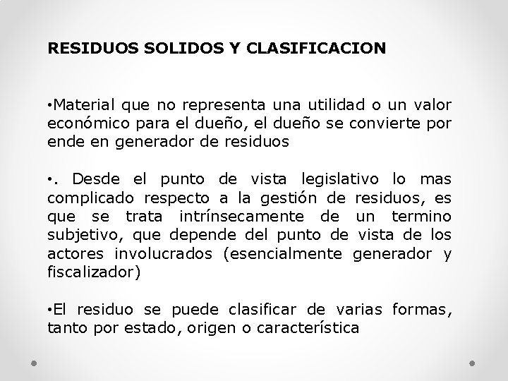 RESIDUOS SOLIDOS Y CLASIFICACION • Material que no representa una utilidad o un valor