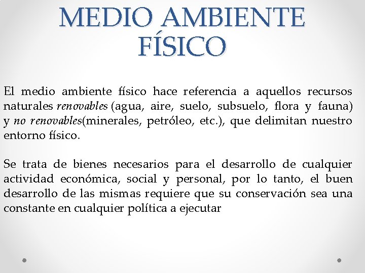 MEDIO AMBIENTE FÍSICO El medio ambiente físico hace referencia a aquellos recursos naturales renovables