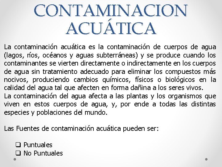 CONTAMINACION ACUÁTICA La contaminación acuática es la contaminación de cuerpos de agua (lagos, ríos,