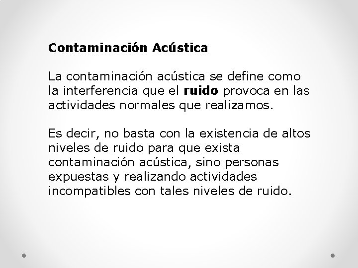 Contaminación Acústica La contaminación acústica se define como la interferencia que el ruido provoca