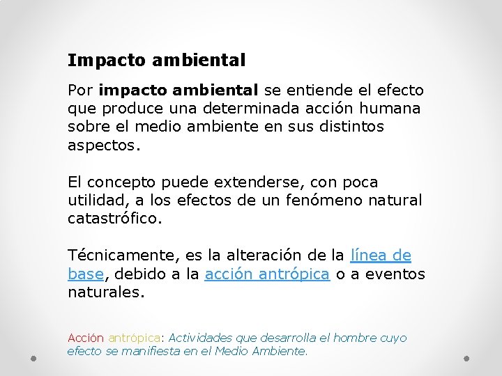 Impacto ambiental Por impacto ambiental se entiende el efecto que produce una determinada acción