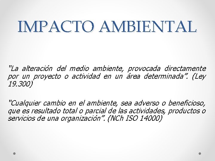 IMPACTO AMBIENTAL “La alteración del medio ambiente, provocada directamente por un proyecto o actividad
