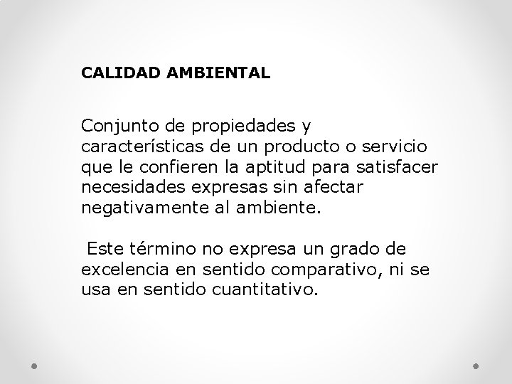 CALIDAD AMBIENTAL Conjunto de propiedades y características de un producto o servicio que le