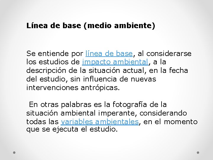 Línea de base (medio ambiente) Se entiende por línea de base, al considerarse los