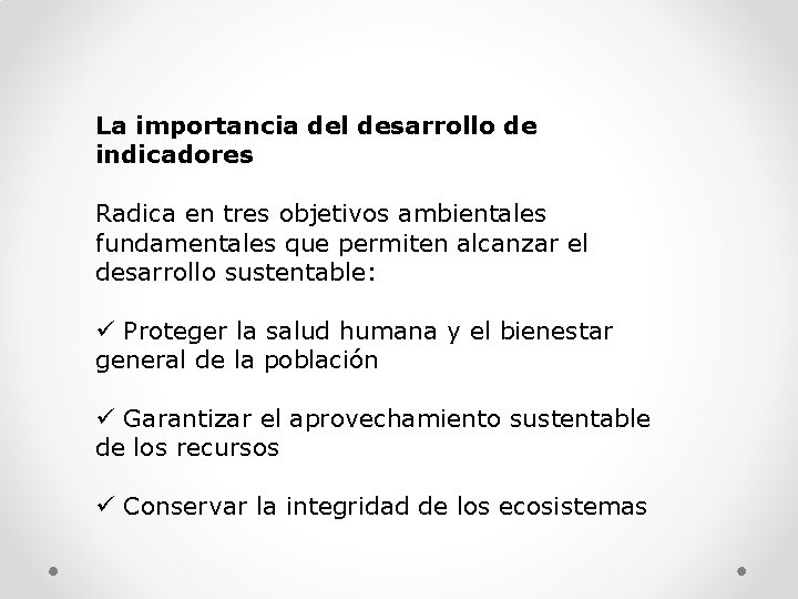 La importancia del desarrollo de indicadores Radica en tres objetivos ambientales fundamentales que permiten
