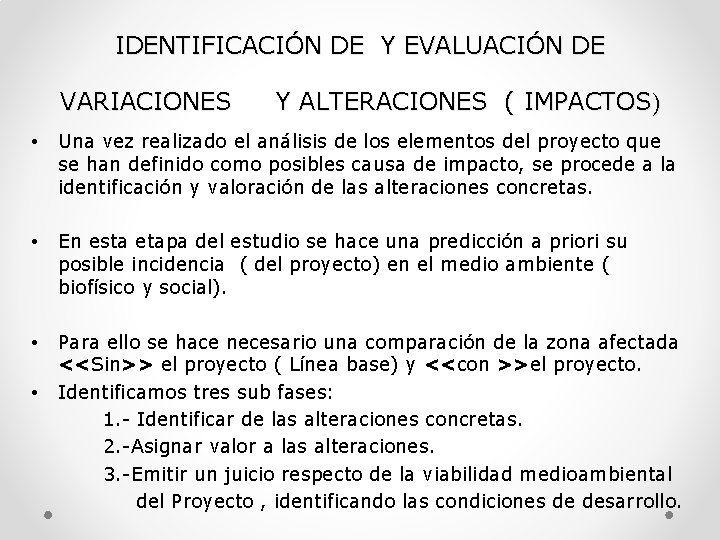 IDENTIFICACIÓN DE Y EVALUACIÓN DE VARIACIONES Y ALTERACIONES ( IMPACTOS) • Una vez realizado