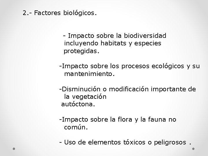 2. - Factores biológicos. - Impacto sobre la biodiversidad incluyendo habitats y especies protegidas.