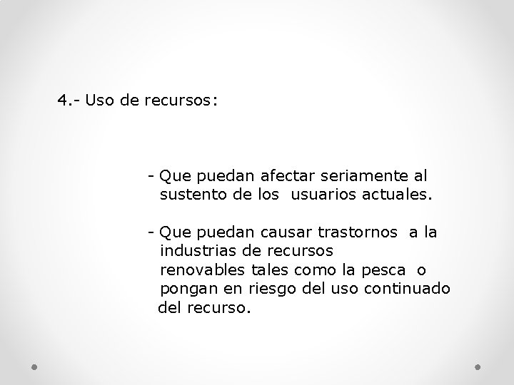 4. - Uso de recursos: - Que puedan afectar seriamente al sustento de los