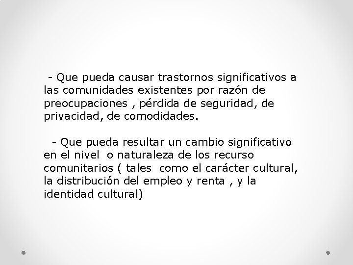  - Que pueda causar trastornos significativos a las comunidades existentes por razón de