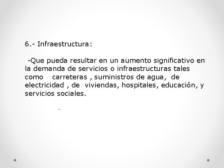 6. - Infraestructura: -Que pueda resultar en un aumento significativo en la demanda de