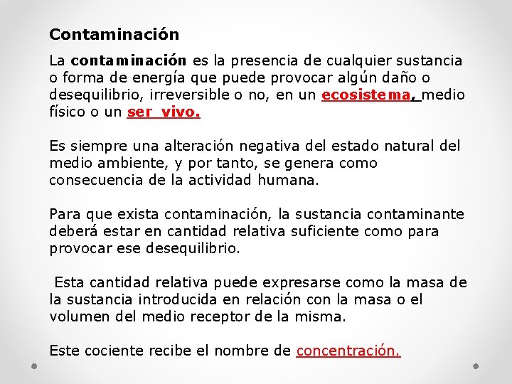 Contaminación La contaminación es la presencia de cualquier sustancia o forma de energía que