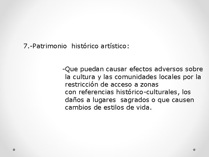7. -Patrimonio histórico artístico: -Que puedan causar efectos adversos sobre la cultura y las