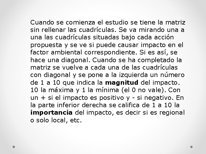 Cuando se comienza el estudio se tiene la matriz sin rellenar las cuadrículas. Se